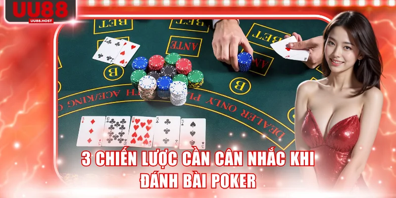 3 chiến lược cần cân nhắc khi đánh bài Poker