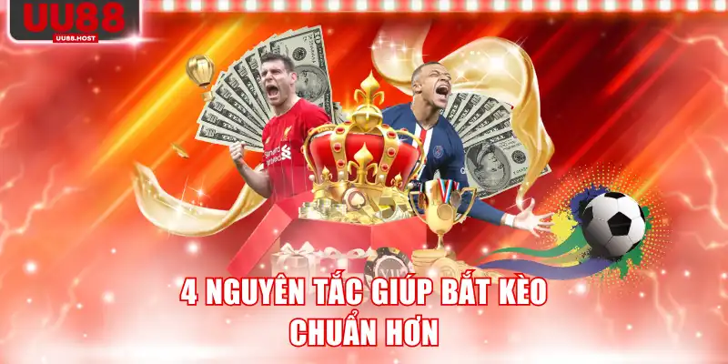4 nguyên tắc giúp bắt kèo chuẩn hơn