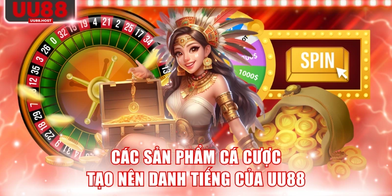Các sản phẩm cá cược tạo nên danh tiếng của UU88