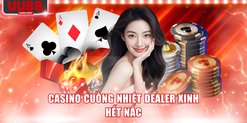 Casino cuồng nhiệt dealer xinh hết nấc