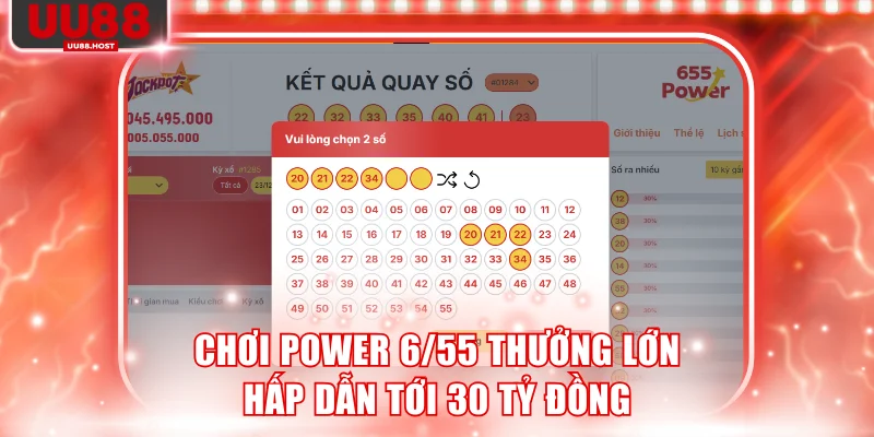 Chơi Power 6/55 thưởng lớn hấp dẫn tới 30 tỷ đồng