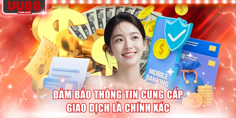 Đảm bảo thông tin cung cấp giao dịch là chính xác