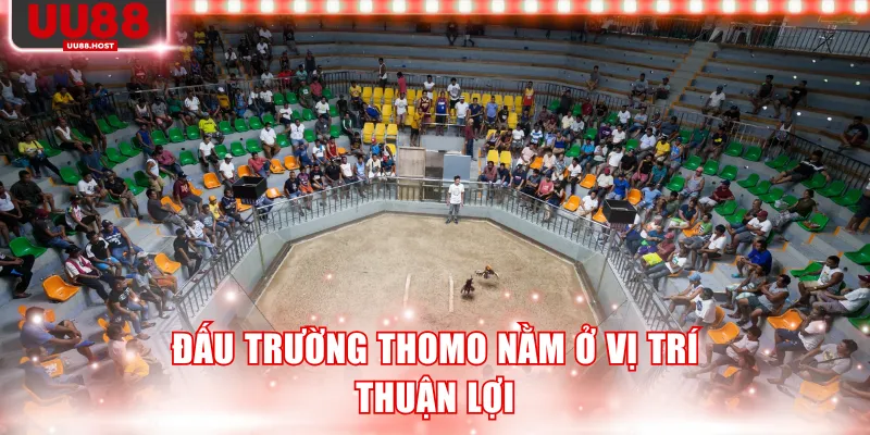 Đấu trường Thomo nằm ở vị trí thuận lợi