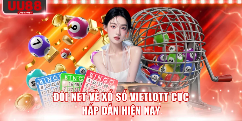 Đôi nét về xổ số Vietlott cực hấp dẫn hiện nay