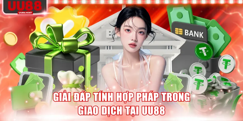 Giải đáp tính hợp pháp trong giao dịch tại UU88