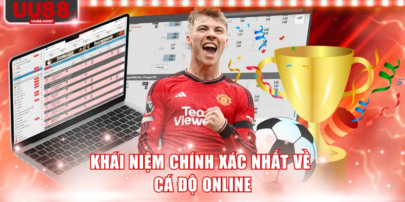 Khái niệm chính xác nhất về cá độ online