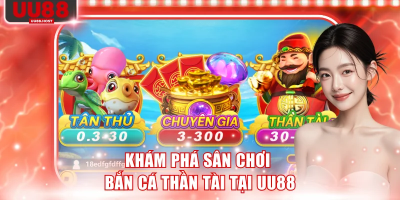 Khám phá sân chơi Bắn cá Thần Tài tại UU88