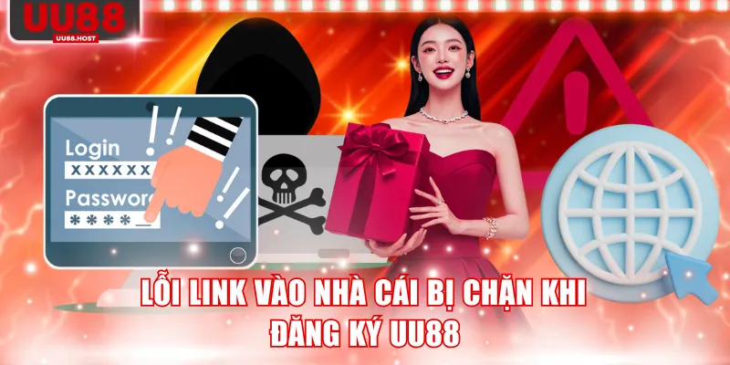 Lỗi link vào bị chặn khi đăng ký UU88