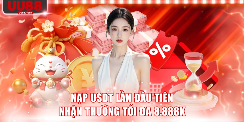 Nạp USDT lần đầu tiên nhận thưởng tối đa 8.888K