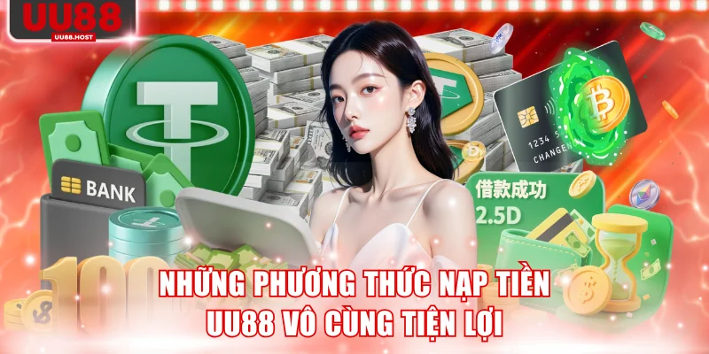 Những phương thức nạp tiền UU88 vô cùng tiện lợi