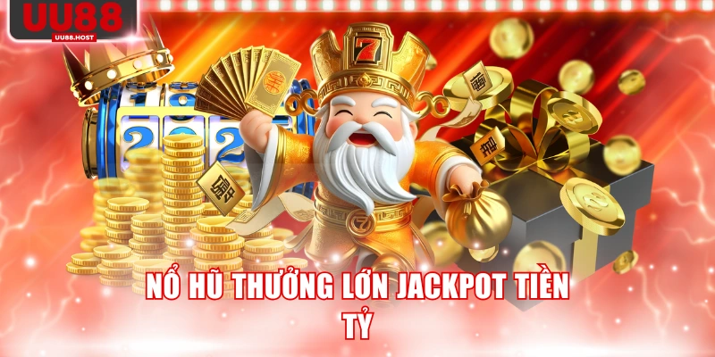 Nổ hũ thưởng lớn jackpot tiền tỷ