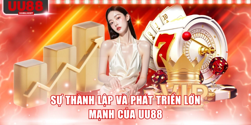 Sự thành lập và phát triển lớn mạnh của UU88