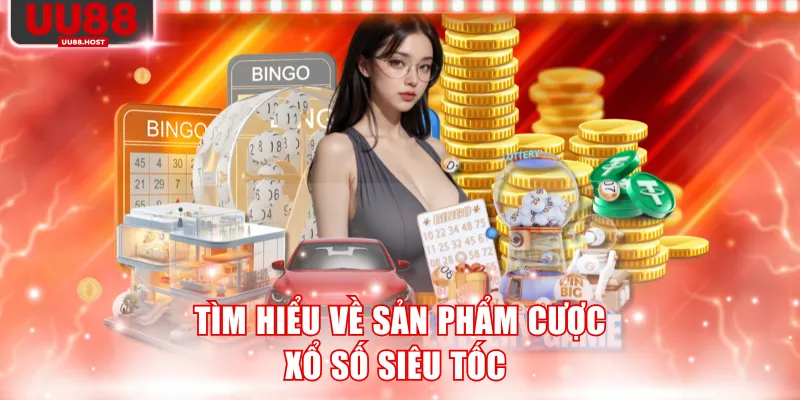 Tìm hiểu về sản phẩm cược xổ số siêu tốc 